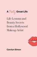 A Pretty Great Life di Simon Carolyn Simon edito da Balboa Press
