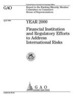 Year 2000: Financial Institution and Regulatory Efforts to Address International Risks di United States General Accounting Office edito da Createspace Independent Publishing Platform