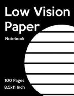 Low Vision Paper Notebook: Bold Line White Paper for Low Vision, Visually Impaired, Great for Students, Work, Writers, School, Note Taking 8.5x 1 di Liam Clay edito da Createspace Independent Publishing Platform