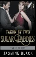 Taken by Two Sugar Daddies di Jasmine Black edito da Spunky Girl Publishing