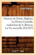 Oeuvres de Dante Alighieri. La Divine Comédie, Traduction de A. Brizeux. La Vie Nouvelle (Éd.1853) di Dante Alighieri edito da Hachette Livre - Bnf
