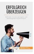 Erfolgreich überzeugen di Christophe Peiffer edito da 50Minuten.de