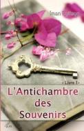 L'Antichambre Des Souvenirs, Livre 1 di Iman Eyitayo edito da Editions Plumes Solidaires