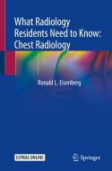 What Radiology Residents Need To Know: Chest Radiology di Ronald L. Eisenberg edito da Springer Nature Switzerland Ag