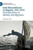 Indo-Mozambicans In Maputo, 1947-1992 di Nafeesah Allen edito da Springer International Publishing AG