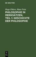 Geschichte Der Philosophie: Aus: Philosophie in Merks Tzen, 1 di Hugo Ehlers, Hans Feist edito da Walter de Gruyter