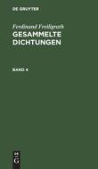 Gesammelte Dichtungen, Band 4, Gesammelte Dichtungen Band 4 di Ferdinand Freiligrath edito da De Gruyter