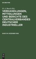 Verhandlungen, Mitteilungen und Berichte des Centralverbandes Deutscher Industrieller, Band 104, Dezember 1906 di NO CONTRIBUTOR edito da De Gruyter