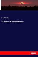 Outlines of Indian History di David Sinclair edito da hansebooks