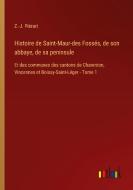 Histoire de Saint-Maur-des Fossés, de son abbaye, de sa peninsule di Z. -J. Piérart edito da Outlook Verlag