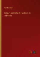 Belgium and Holland. Handbook for Travellers di Karl Baedeker edito da Outlook Verlag