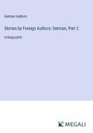 Stories by Foreign Authors: German, Part 2 di German Authors edito da Megali Verlag