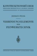 Verbindungselemente der Feinwerktechnik di Hermann Pöschl edito da Springer Berlin Heidelberg