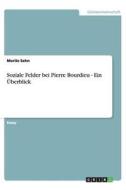 Soziale Felder bei Pierre Bourdieu - Ein Überblick di Moritz Sehn edito da GRIN Publishing