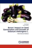 Boron: Impact on Seed Germination and Growth of Solanum melongena L. di Urvi Gupta, Hitesh Solanki edito da LAP Lambert Academic Publishing