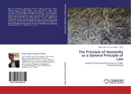The Principle of Humanity as a General Principle of Law di Diego Valadares Vasconcelos Neto edito da LAP Lambert Academic Publishing