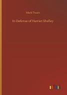 In Defense of Harriet Shelley di Mark Twain edito da Outlook Verlag