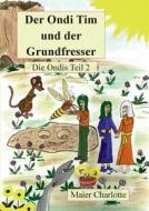 Der Ondi Tim Und Der Grundfresser di Charlotte Maier edito da Books On Demand