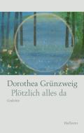 Plötzlich alles da di Dorothea Grünzweig edito da Wallstein Verlag GmbH