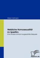 Weibliche Homosexualität im Spielfilm di Miriam Hofmann edito da Diplomica Verlag