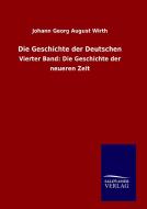 Die Geschichte der Deutschen di Johann Georg August Wirth edito da TP Verone Publishing