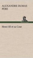 Henri III et sa Cour di Alexandre Dumas père edito da TREDITION CLASSICS