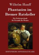 Phantasien im Bremer Ratskeller di Wilhelm Hauff edito da Hofenberg