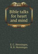 Bible Talks For Heart And Mind di E C Henninges, R B Henninges edito da Book On Demand Ltd.