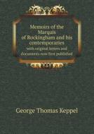 Memoirs Of The Marquis Of Rockingham And His Contemporaries With Original Letters And Documents Now First Published di George Thomas Keppel edito da Book On Demand Ltd.