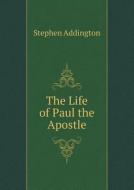 The Life Of Paul The Apostle di Stephen Addington edito da Book On Demand Ltd.