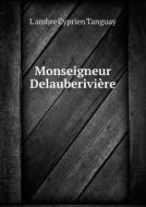 Monseigneur Delauberiviere di L Ambre Cyprien Tanguay edito da Book On Demand Ltd.