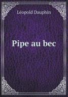 Pipe Au Bec di Leopold Dauphin edito da Book On Demand Ltd.