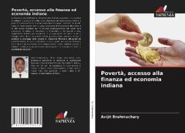 Povertà, accesso alla finanza ed economia indiana di Avijit Brahmachary edito da Edizioni Sapienza