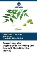 Bewertung der trophischen Wirkung von Neemöl (Azadirachta indica) di Komi Komi Koukoura, Marc Brah, Tchadjobo Tchacondo edito da Verlag Unser Wissen