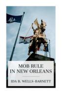 Mob Rule in New Orleans di Ida B Wells-Barnett edito da E-Artnow