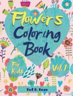 Flowers Coloring Book for Kids Vol. 1: Amazing Coloring Book for kids and toddlers/Coloring Book with Fun, Easy, and Relaxing beautiful flowers for Bo di Tud B. Rose edito da SHENANDOAH ODYSSEYS