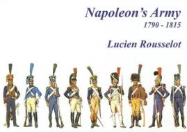 Napoleon's Army 1790-1815 di Lucien Rousselot edito da Andrea Press