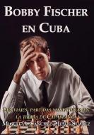 Bobby Fischer en Cuba: Sus viajes, partidas y aventuras en la tierra de Capablanca di Jesus Suarez, Miguel Angel Sanchez edito da LIGHTNING SOURCE INC