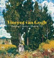 Vincent Van Gogh: Timeless Country - Modern City di Cornelia Homburg edito da SKIRA