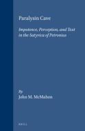 Paralysin Cave: Impotence, Perception and Text in the Satyrica of Petronius di Joseph A. McMahon edito da CASEMATE ACADEMIC