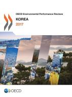 OECD Environmental Performance Reviews: Korea 2017 di Organization for Economic Cooperation and Development edito da LIGHTNING SOURCE INC