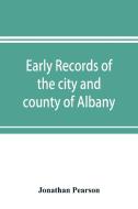 Early records of the city and county of Albany, and colony of Rensselaerswyck (1656-1675) di Jonathan Pearson edito da Alpha Editions