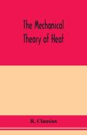 The mechanical theory of heat di R. Clausius edito da Alpha Editions