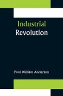 Industrial Revolution di Poul William Anderson edito da Alpha Editions