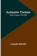 Achtzehn Töchter di Leopold Schefer edito da Alpha Editions
