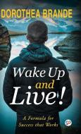 Wake Up And Live! di Dorothea Brande edito da General Press