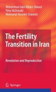 The Fertility Transition in Iran di Mohammad Jalal Abbasi-Shavazi, Peter McDonald, Meimanat Hosseini-Chavoshi edito da Springer-Verlag GmbH