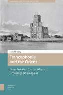 Francophonie and the Orient di Mathilde Kang edito da Amsterdam University Press