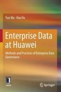 Enterprise Data at Huawei: Methods and Practices of Enterprise Data Governance di Yun Ma, Hao Du edito da SPRINGER NATURE