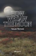 How We Saw the Moon di Susan Merson edito da Susan Merson